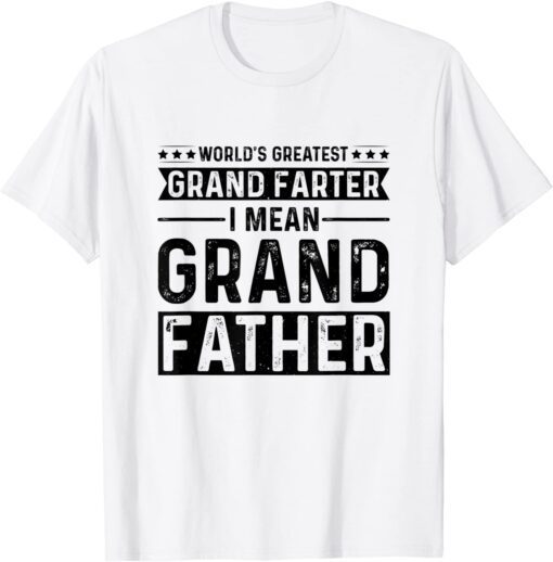 World's Greatest Grand Farter I Mean Grandfather Tee Shirt