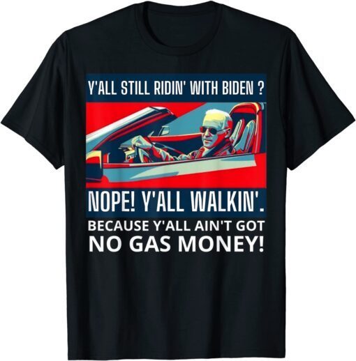Y'all Still Ridin' with Biden? Nope Y'all walkin' Tee Shirt