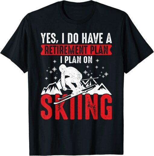 https://shirtelephant.com/wp-content/uploads/2022/06/Yes-I-Do-Have-A-Retirement-Plan-I-Plan-On-Skiing-T-Shirt.jpg