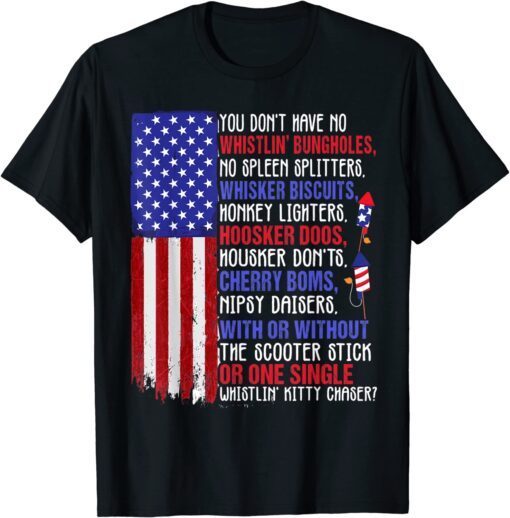 You Dont Have No Whistling Bungholes 4th Of July T-Shirt