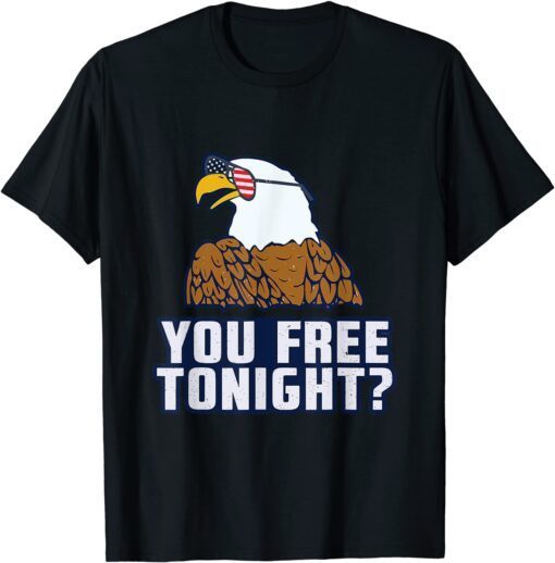 You Free Tonight American Eagle USA 4th Of July Patriotic Tee Shirt