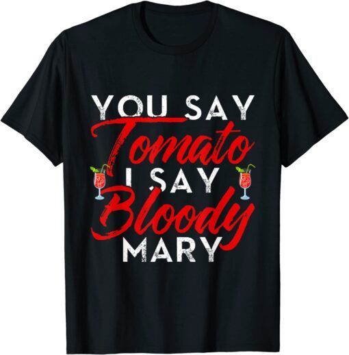 You Say Tomato I Say Bloody Mary Tee Shirt