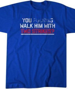 You Walk Him With Two Strikes? Tee Shirt