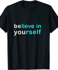 believe and be yourself Tee Shirt