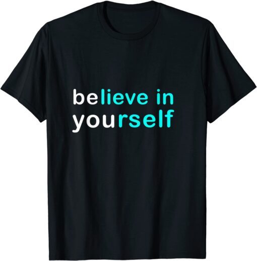 believe and be yourself Tee Shirt