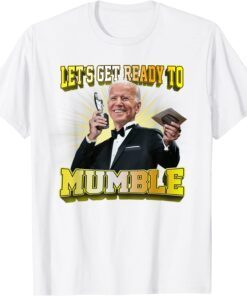 biden Let's Get Ready To Mumble Political Tee Shirt