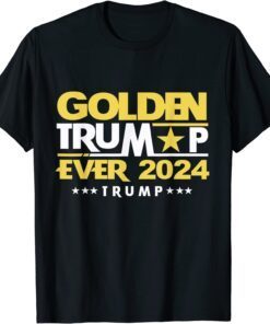 golden Trump ever 2024 golden Trump T-Shirt