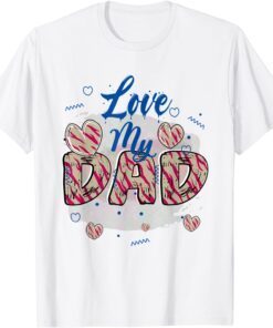 i love my dad father's day daddy papa Tee Shirt