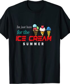 im just here for the ice cream happy ice cream day summer Tee Shirt