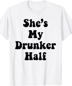 she's my drunker half Tee Shirt