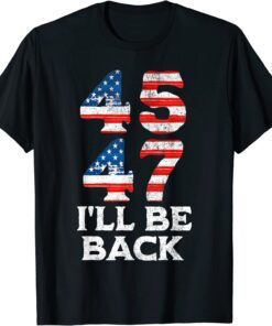 45 47 Trump 2024 I'll Be Back USA Flag Tee Shirt