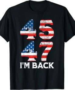 45 47 Trump 2024 I'm Back Tee Shirt45 47 Trump 2024 I'm Back Tee Shirt