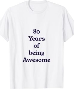 80 Years of being Awesome Tee Shirt