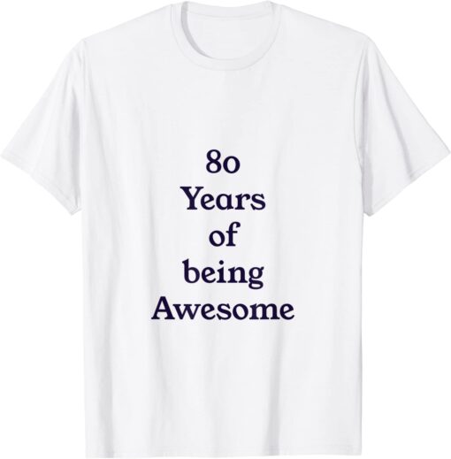 80 Years of being Awesome Tee Shirt