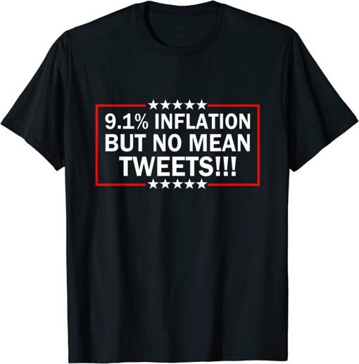 9.1 % Inflation But No Mean Tweets Pro Trump 2024 Tee Shirt