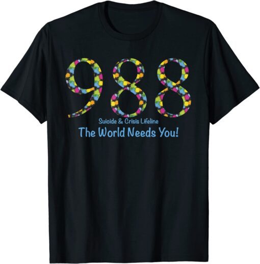 988 Suicide and Crisis Lifeline The World Needs You! Tee Shirt