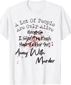 A Lot Of People Alive Because I Shed Hair Halloween Costumes Tee Shirt