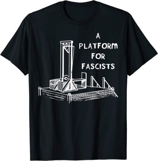 A Platform For Fascists Guillotines Tee ShirtA Platform For Fascists Guillotines Tee Shirt