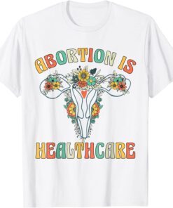 Abortion Is Healthcare Pro Choice Feminist Women's Rights T-Shirt