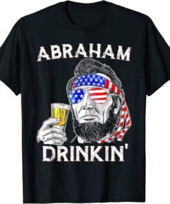 Abraham Drinkin' drinking President Abraham Lincoln Tee Shirt