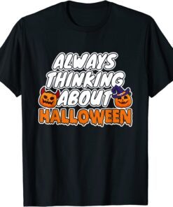 Always Thinking About Halloween Tee Shirt