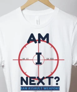 Am I Next , Ban AR 15 Highland Park Pro gun reform now Tee Shirt