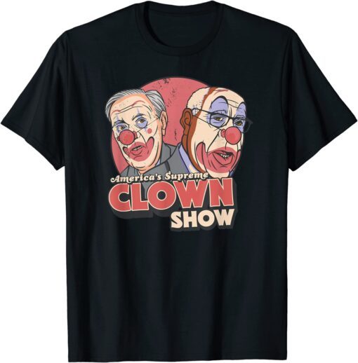 America's Supreme Clown Show Anti SCOTUS Supreme Court T-Shirt