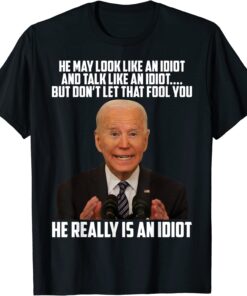 Anti Biden He Really Is An Idiot Tee Shirt