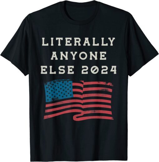 Anti Biden Literally Anyone Else 2024 US American Flag Tee Shirt