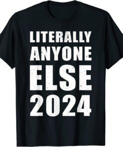 Anti-Biden Literally Anyone Else 2024 Vote 2024 Distressed T-Shirt