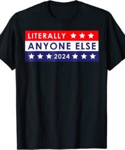 Anti Biden Literally Anyone Else 2024 Vote Limited Shirt