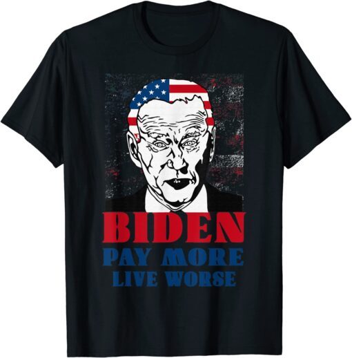 Anti Biden Pay More Live Worse, Biden Inflation Outfit Tee Shirt