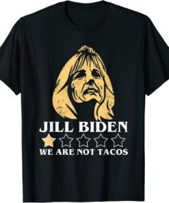 Anti Jill Biden We Are Not Tacos Proud Of Mexican Tee Shirt