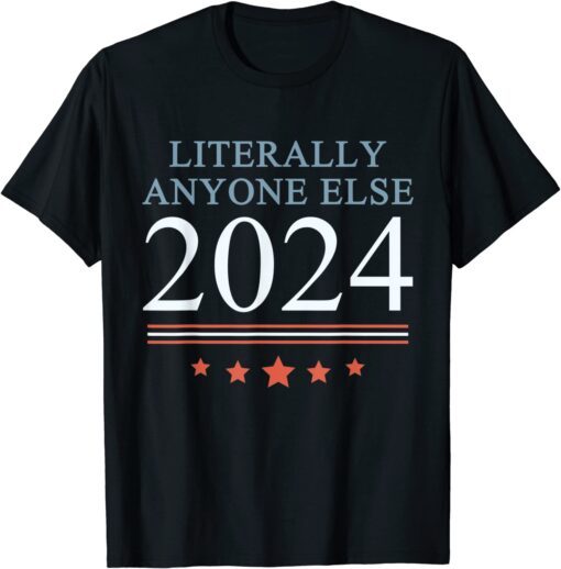 Anti Joe Biden Literally Anyone Else 2024 Vote 2024 T-Shirt