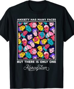 Anxiety Has Many Faces But There is Only One Alprazolam Tee Shirt