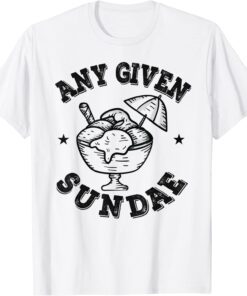 Any Given Sundae Tee Shirt