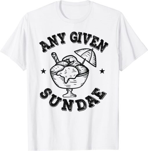 Any Given Sundae Tee Shirt