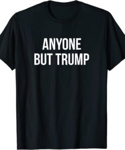 Anyone But Trump Tee Shirt