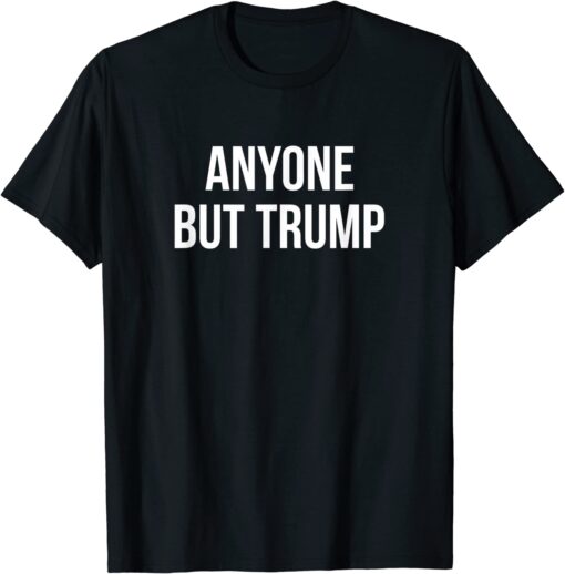 Anyone But Trump Tee Shirt