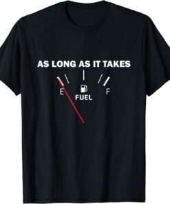 As Long As it Takes Joe Biden Gas Price Tee Shirt