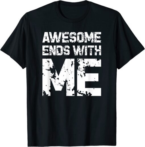 Awesome Ends With Me T-Shirt