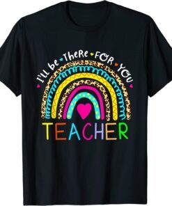 Back To School I'll Be There For You Teacher Tee Shirt