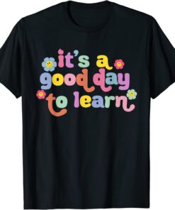Back To School Motivational It's A Good Day To Learn Teacher Tee Shirt