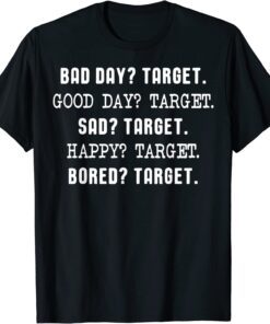 Bad Day Target Good Day Target Sad Target Happy Target T-Shirt