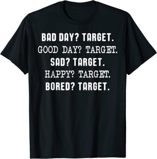 Bad Day Target Good Day Target Sad Target Happy Target T-Shirt