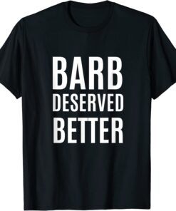 Barb Deserved Better Tee Shirt