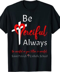 Be Merciful Always Saint Patrick School Teachers 2022 2023 Tee Shirt