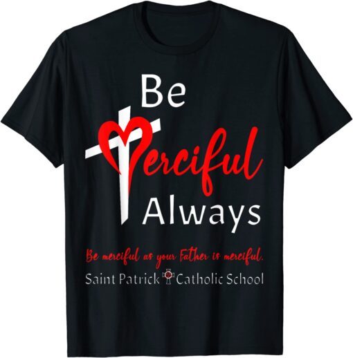 Be Merciful Always Saint Patrick School Teachers 2022 2023 Tee Shirt