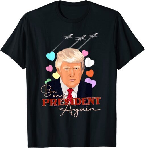 Be My President Again Donald Trump 2024 Republican Supporter Tee Shirt