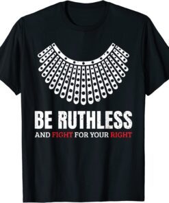 Be Ruthless And Fight For Your Right Ruth Collar Feminist T-Shirt